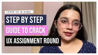 Step By Step Guide To Crack UX Assignment Round With Example✨📚