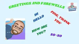 Greetings and Farewells.  Hello, hi, How are you?