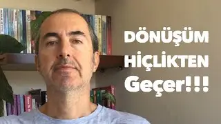 Dönüşüm İçin HİÇLİKTEN Geçmek Zorundasın!!!