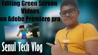 Edit a Green Screen Video Using Premiere Pro CC 2021| Senul Tech Vlog