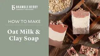 How to Make Rustic Oat Milk Cold Process Soap | Bramble Berry