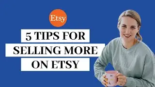 5 Tips for Selling more on Etsy