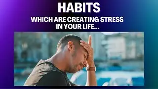 Habits which are Creating Stress in Your Life...#newgenblooms