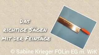 Das Sägen mit der Feinsäge