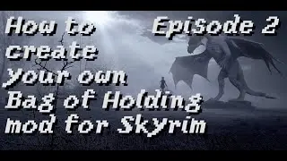 How to create your own Bag of Holding mod for Skyrim [Episode 2]