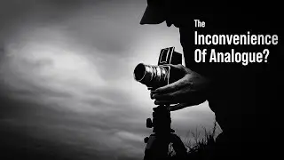 Film Photography Inconveniences | Views From The Shed