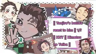 || Tanjiro’s Bullies react to Him |” 1/? || KNY || Kimetsu No Yaiba || Demon Slayer ||