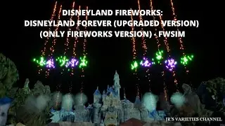 Disneyland Fireworks - Disneyland Forever (UPGRADED VERSION) (ONLY FIREWORKS VERSION) - FWsim