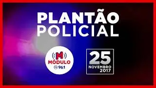 Plantão Policial Módulo FM 25/11/2017