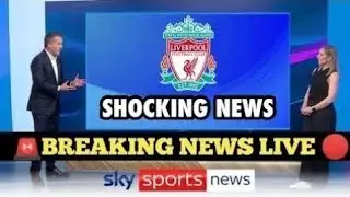 LIVERPOOL SHOCKING BREAKING NEWS REPORTED BY SKY SPORTS NEWS!