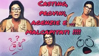 CASTING, PROVINI, AGENZIE E MALCAPITATI!!!