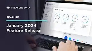 Treasure Data - Feature Release - January 2024