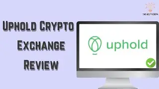 Uphold Crypto Exchange Review  - An In-Depth Review That Answers All Your Questions!