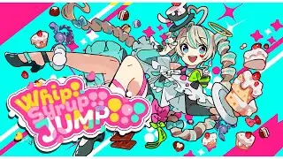 Whip! Syrup!! JUMP!!! / 天羽しろっぷ【 1st Original Song 】