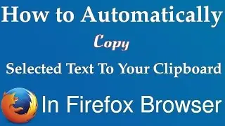 How to Automatically Copy Selected Text To Your Clipboard in Firefox Browser