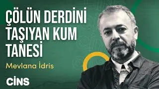 Mevlana İdris: Çölün derdini taşıyan bir kum tanesi