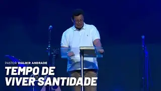 Tempo de viver Santidade (Pr. Walmir Andrade) | Série HÁBITOS ESPIRITUAIS (3)