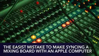 The Easiest Mistake To Make When Syncing A Mixing Board To An Apple Computer