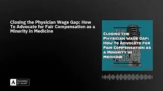 Closing the Physician Wage Gap: How To Advocate for Fair Compensation as a Minority in Medicine