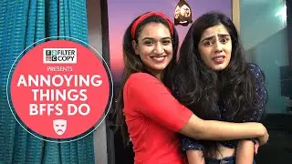 FilterCopy | Annoying Things BFFs Do | Ft. Alisha Chopra & Monica Sehgal