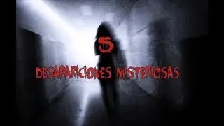 TOP 5 DESAPARICIONES MISTERIOSAS
