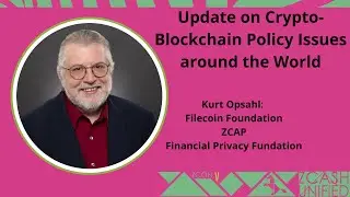 Update on Crypto-Blockchain Policy Issues around the World with Kurt Opsahl- ZconV: Zcash Unified