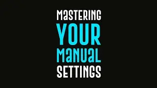 Photography BASICS: Mastering YOUR Manual Settings