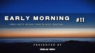 Early Morning Sessions #11 • Chillout Set | Carlos Grau