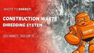 Construction Waste to RDF With HARDEN Shredding Technology