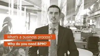 What's a business process? Why do we need BPM?