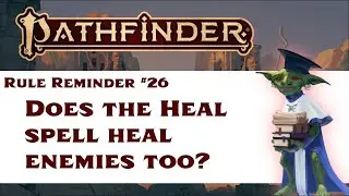 Does the Heal Spell Heal Enemies Too? (Pathfinder Rule Reminder #26)