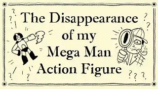 The Disappearance of my Mega Man Action Figure
