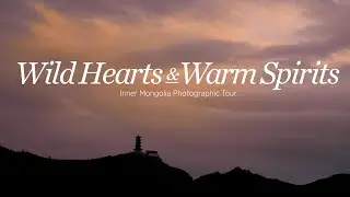 Wild Hearts & Warm Spirits - Inner Mongolia Photographic Tour