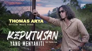 Thomas Arya - Keputusan Yang Menyakiti ( Official Music Video )