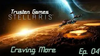 Stellaris Gremlins - Craving More - Episode 4