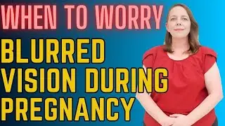Blurry Vision During Pregnancy? When to Worry | Causes, Complications, Treatments, & Considerations
