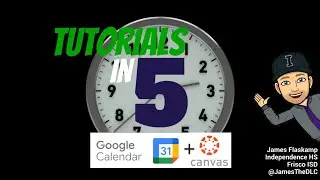 Tutorials In 5: Embedding a Google Calendar in Canvas