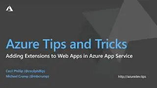 Azure Tips and Tricks Video - Adding Extensions to Web Apps in Azure App Service
