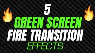 5 Best Green Screen Fire Transitions | Content For Creators