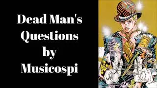 [Dead Man's Questions] ~ A Jojo bizarre Adventure Fan Composition ~ By Musicospi