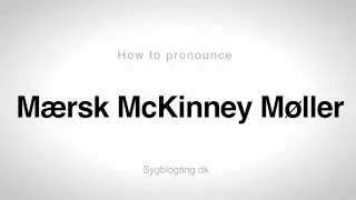 How to pronounce Mærsk McKinney Møller