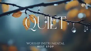 QUIET - Deep Worship Music | Sink into Deep Sleep, Reduce Stress