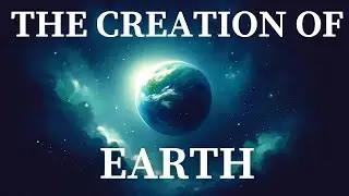 EARTH - The Creation of Earth
