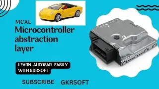 MICROCONTROLLER ABSTRACTION LAYER(MCAL) BY GKRSOFT