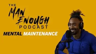 Mental Health Tips With Prince EA | The Man Enough Podcast