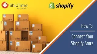 How To: Connect Your Shopify Store to ShipTime