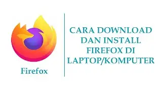 CARA DOWNLOAD DAN INSTALL FIREFOX DI LAPTOP/KOMPUTER