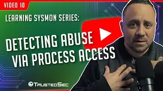 Learning Sysmon - Detecting abuse via Process Access (Video 10)
