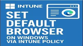 How to setup default browser on windows devices via Intune policy?