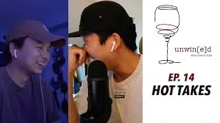 UNWIN[e]D EP. 14 - Hot Takes